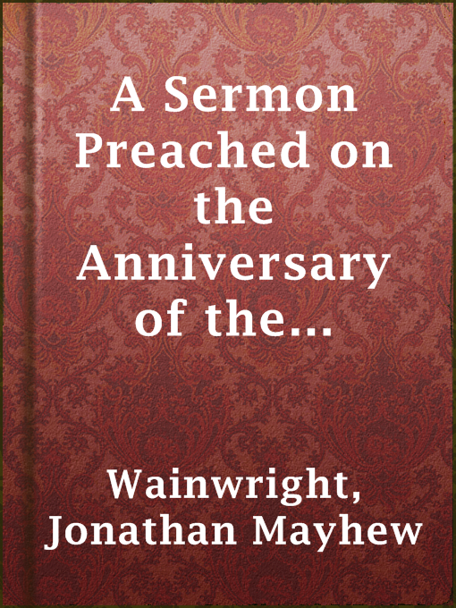 Title details for A Sermon Preached on the Anniversary of the Boston Female Asylum for Destitute Orphans, September 25, 1835 by Jonathan Mayhew Wainwright - Available